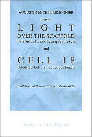 Light Over the Scaffold and Cell 18: The Prison Letters of Jacques Fesch de Michel Quoist