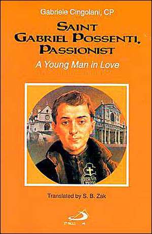 Saint Gabriel Possenti, Passionist: A Young Man in Love de Gabriele Cingolani