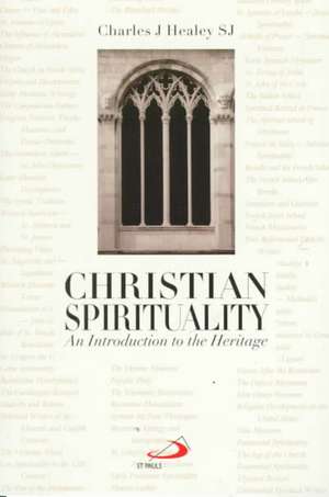 Christian Spirituality: An Introduction to the Heritage de Charles J. Healey