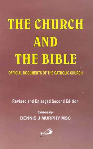 The Church and the Bible: Official Documents of the Catholic Church de Dennis J. Murphy