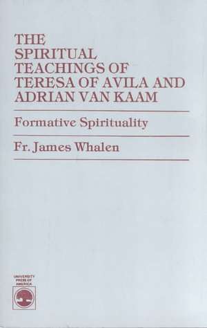 The Spiritual Teachings of Teresa of Avila and Adrian Van Kaam de Fr. James Whalen