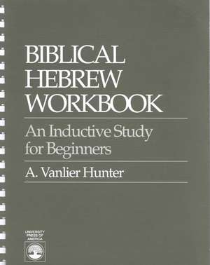 Biblical Hebrew Workbook de Vanlier A. Hunter