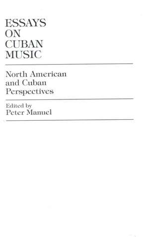 Essays on Cuban Music de Peter Manuel