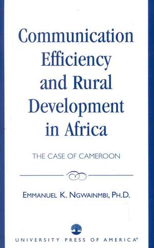 Communication Efficiency and Rural Development in Africa de Emmanuel K. Ngwainmbi