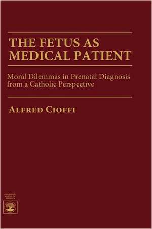 The Fetus as Medical Patient de Alfred Cioffi