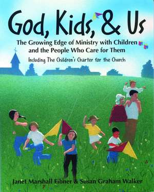 God, Kids, & Us: The Growing Edge of Ministry with Children and the People Who Care for Them de Susan Graham Walker