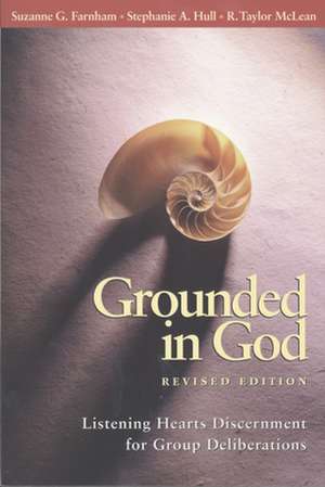 Grounded in God: Listening Hearts Discernment for Group Deliberations de Suzanne G. Farnham