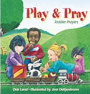 Play & Pray: Toddler Prayers de Deb Lund