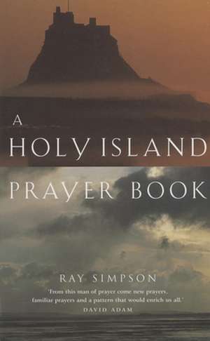 A Holy Island Prayer Book de Ray Simpson