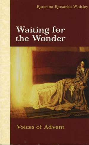 Waiting for the Wonder: Voices of Advent de Katerina Katsarka Whitley