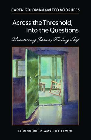 Across the Threshold, Into the Questions: Discovering Jesus, Finding Self de Caren Goldman