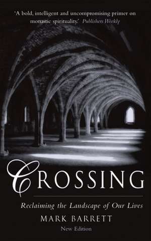 Crossing: Reclaiming the Landscape of Our Lives de Mark Barrett