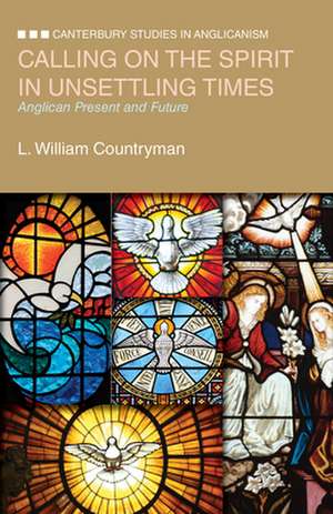 Calling on the Spirit in Unsettling Times: Anglican Present and Future de L. William Countryman