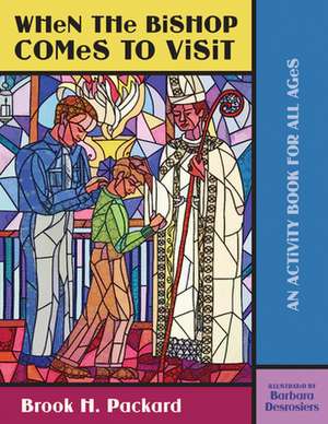 When the Bishop Comes to Visit: An Activity Book for All Ages de Brook H. Packard