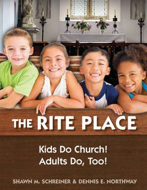 The Rite Place: Kids Do Church! Adults Do Too! de Shawn M. Schreiner