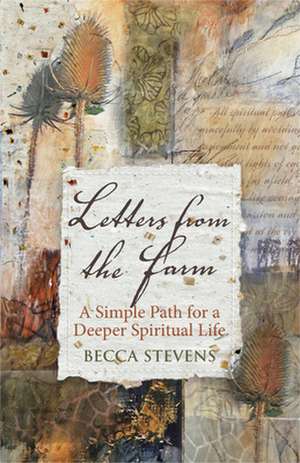 Letters from the Farm: A Simple Path for a Deeper Spiritual Life de Becca Stevens