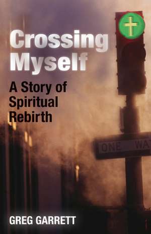 Crossing Myself de Greg Garrett