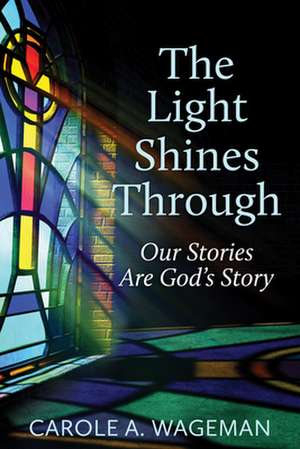 The Light Shines Through de Carole A. Wageman