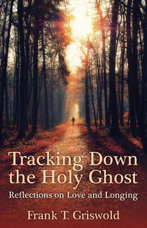 Tracking Down the Holy Ghost de Frank T Griswold