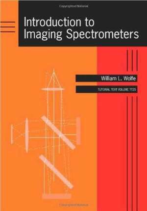 Introduction to Imaging Spectrometers: "" de William L. Wolfe (University of Arizona USA)