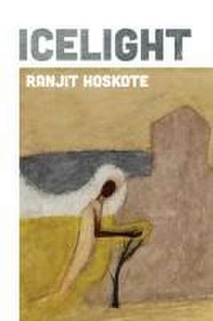 Icelight de Ranjit Hoskote