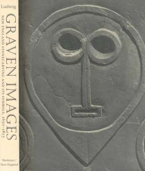 Graven Images: New England Stonecarving and Its Symbols, 1650-1815 de Allan I. Ludwig