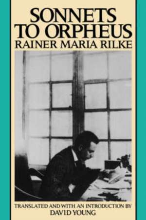 Sonnets to Orpheus de Rainer Maria Rilke