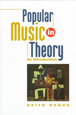 Popular Music in Theory: Making Music/Consuming Technology de Keith Negus