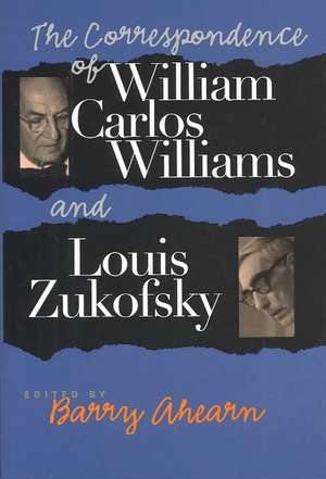 The Correspondence of William Carlos Williams & Louis Zukofsky de Barry Ahearn