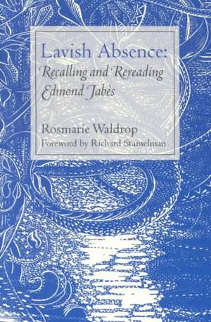 Lavish Absence: Recalling and Rereading Edmond Jab S de Rosmarie Waldrop