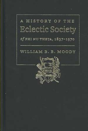 A History of the Eclectic Society of PHI NU THETA, 1837-1970 de William B. B. Moody