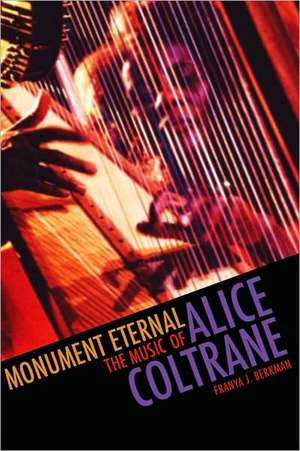 Monument Eternal: The Music of Alice Coltrane de Franya J. Berkman