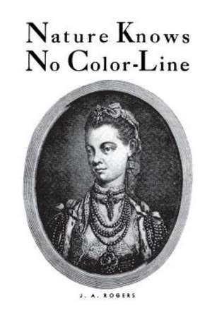 Nature Knows No Color-Line: Research Into the Negro Ancestry in the White Race de J. A. Rogers