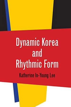 Dynamic Korea and Rhythmic Form de Katherine In Lee