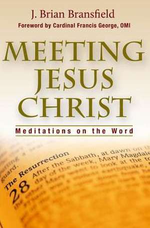 Meeting Jesus Christ: Meditations on the Word de J. Brian Bransfield