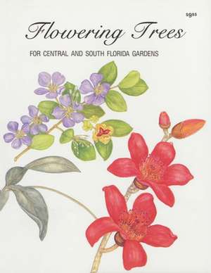 Flowering Trees for Central and South Florida Gardens de Maxine Fortune Schuetz