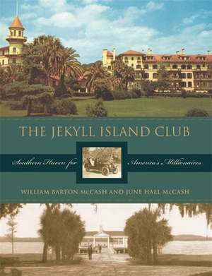 Jekyll Island Club: Southern Haven for America's Millionaires de William Barton McCash