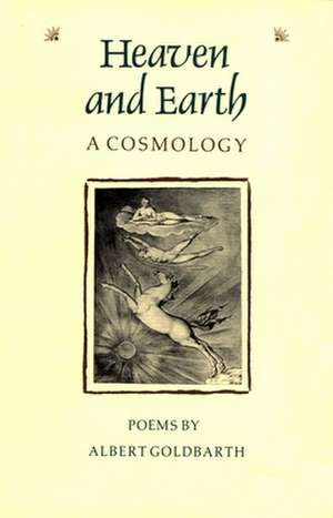 Heaven and Earth: A Cosmology de Albert Goldbarth