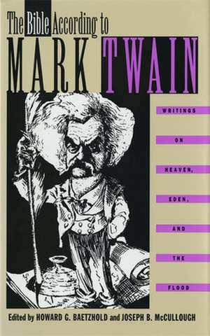 The Bible According to Mark Twain: Writings on Heaven, Eden, and the Flood de Mark Twain