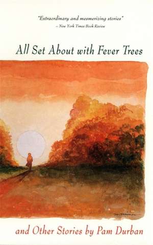 All Set about with Fever Trees and Other Stories: Stories de Pam Durban