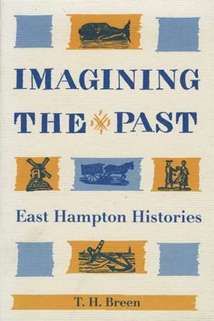 Imagining the Past: East Hampton Histories de T. H. Breen