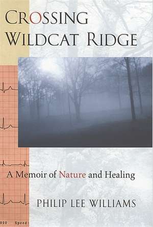 Crossing Wildcat Ridge: A Memoir of Nature and Healing de Philip Lee Williams