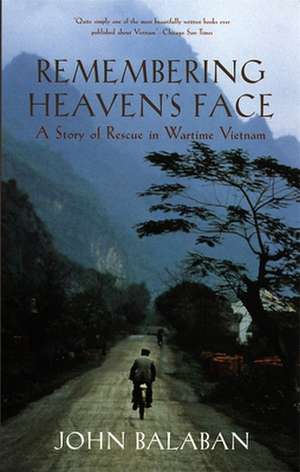 Remembering Heaven's Face: A Story of Rescue in Wartime Vietnam de John Balaban