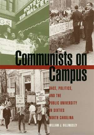 Communists on Campus: Race, Politics, and the Public University in Sixties North Carolina de William J. Billingsley