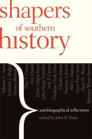 Shapers of Southern History: Autobiographical Reflections de John B. Boles