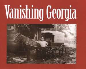 Vanishing Georgia: Photographs from the Vanishing Georgia Collection, Georgia Department of Archives and History de Georgia Dept of Archives and History