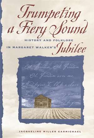 Trumpeting a Fiery Sound: History and Folklore in Margaret Walker's Jubilee de Jacqueline Miller Carmichael