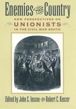 Enemies of the Country: New Perspectives on Unionists in the Civil War South de John C. Inscoe