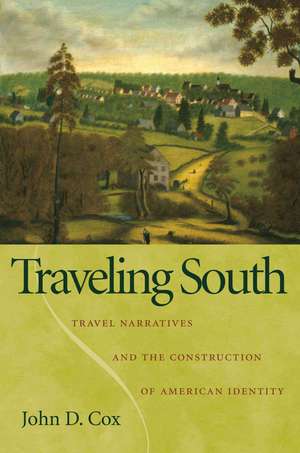 Traveling South: Travel Narratives and the Construction of American Identity de John D. Cox