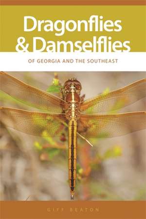 Dragonflies and Damselflies of Georgia and the Southeast de Giff Beaton